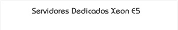 Ver Servidor Dedicado Xeon E5 y BiXeon Server Dedicado Xeon E5 BiXeon